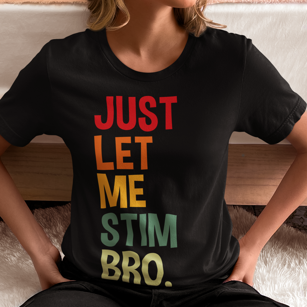 JUST LET ME STIM BRO.® Sunset Colors T-Shirt