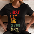 JUST LET ME STIM BRO.® Sunset Colors T-Shirt
