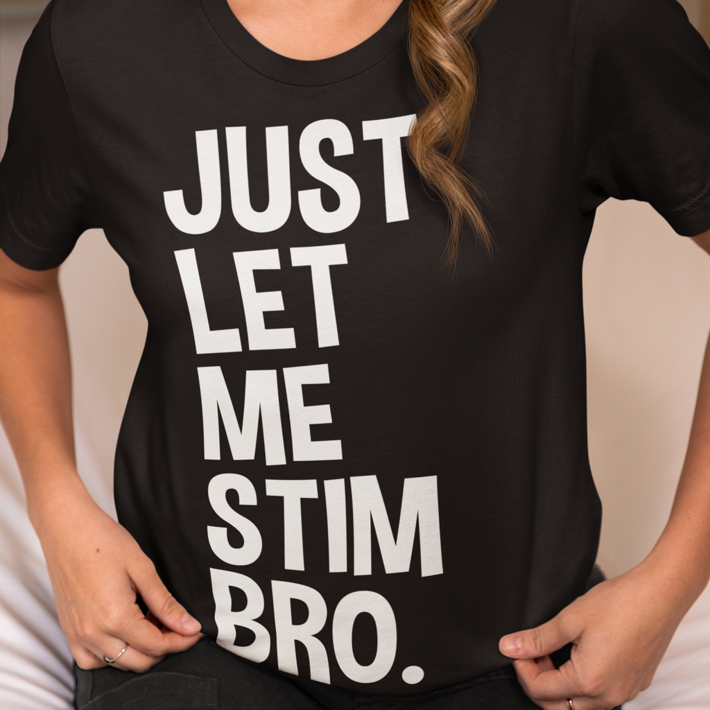 JUST LET ME STIM BRO.® Classic T-Shirt