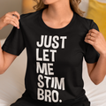 JUST LET ME STIM BRO.® Classic T-Shirt